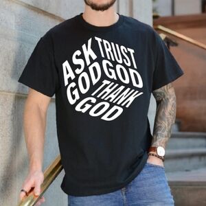 Ask god trust god thank god Tee Shirt